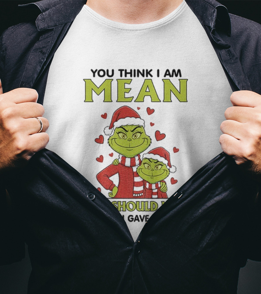 You Think I Am Mean You Should Meet The Girl I Gave Birth To Grinch Santa Hat T-Shirt