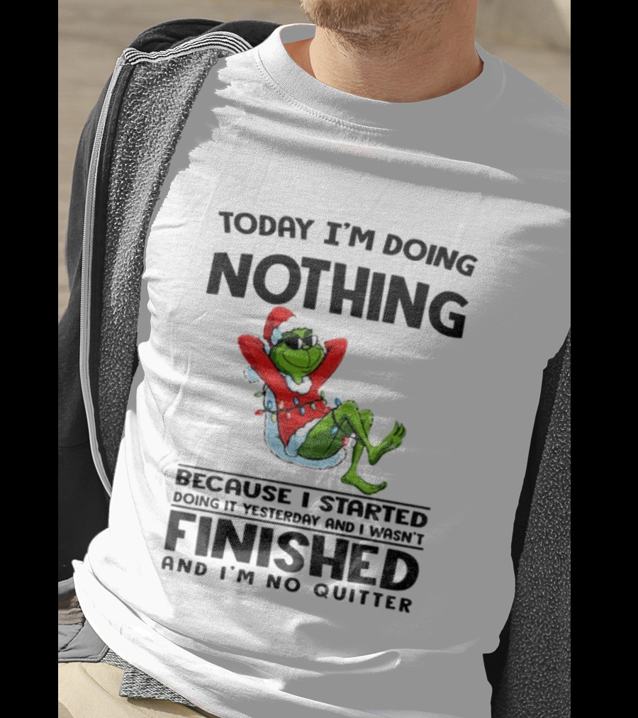 Grinch Santa Doing Nothing Finished No Quitter Merry Christmas T-Shirt