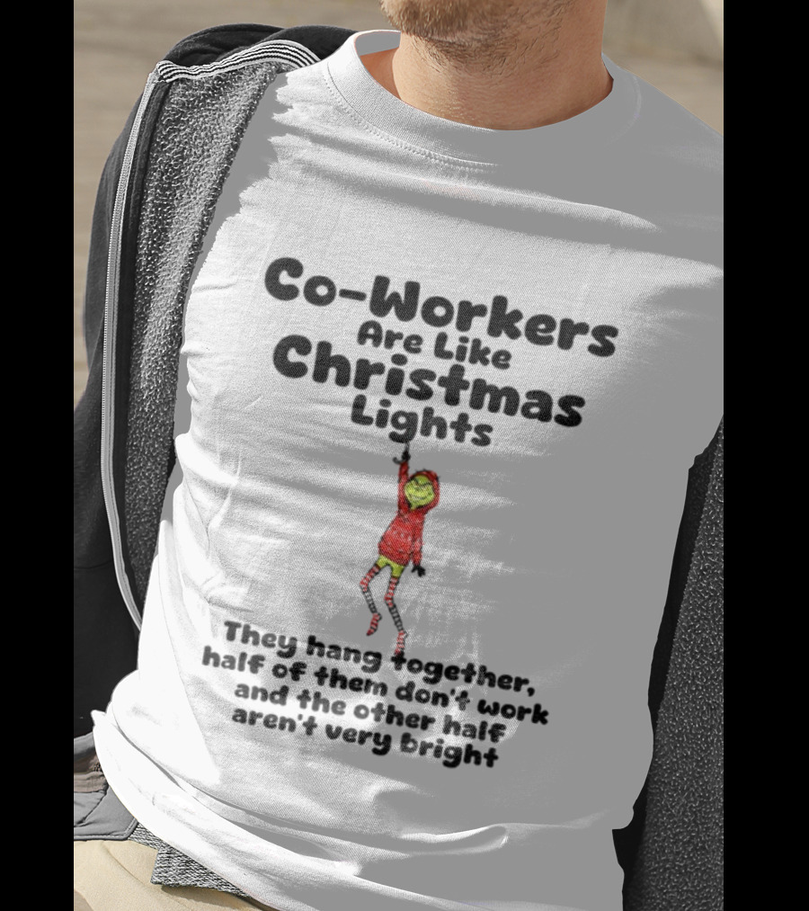 Co-Workers Are Like Christmas Lights Grinch Humor Holiday Message T-Shirt