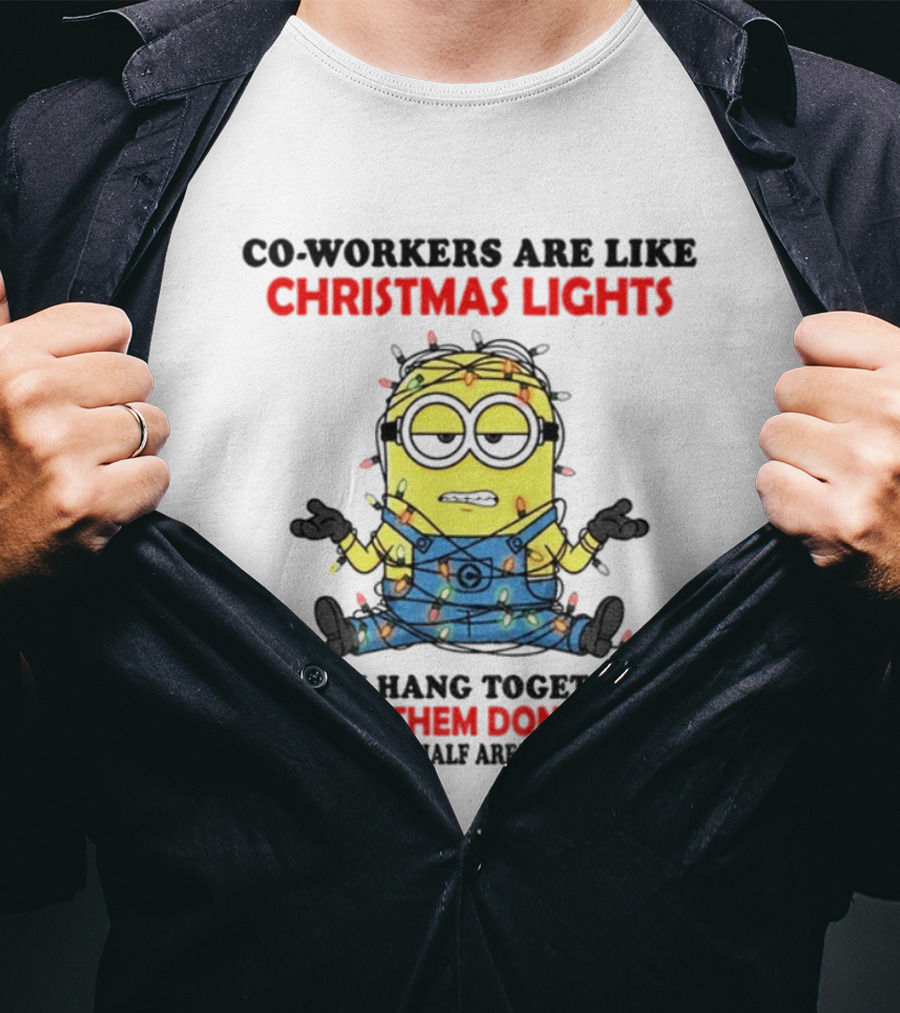 Minion Co-workers Are Like Christmas Lights Half Of Them Don’t Work T-Shirt