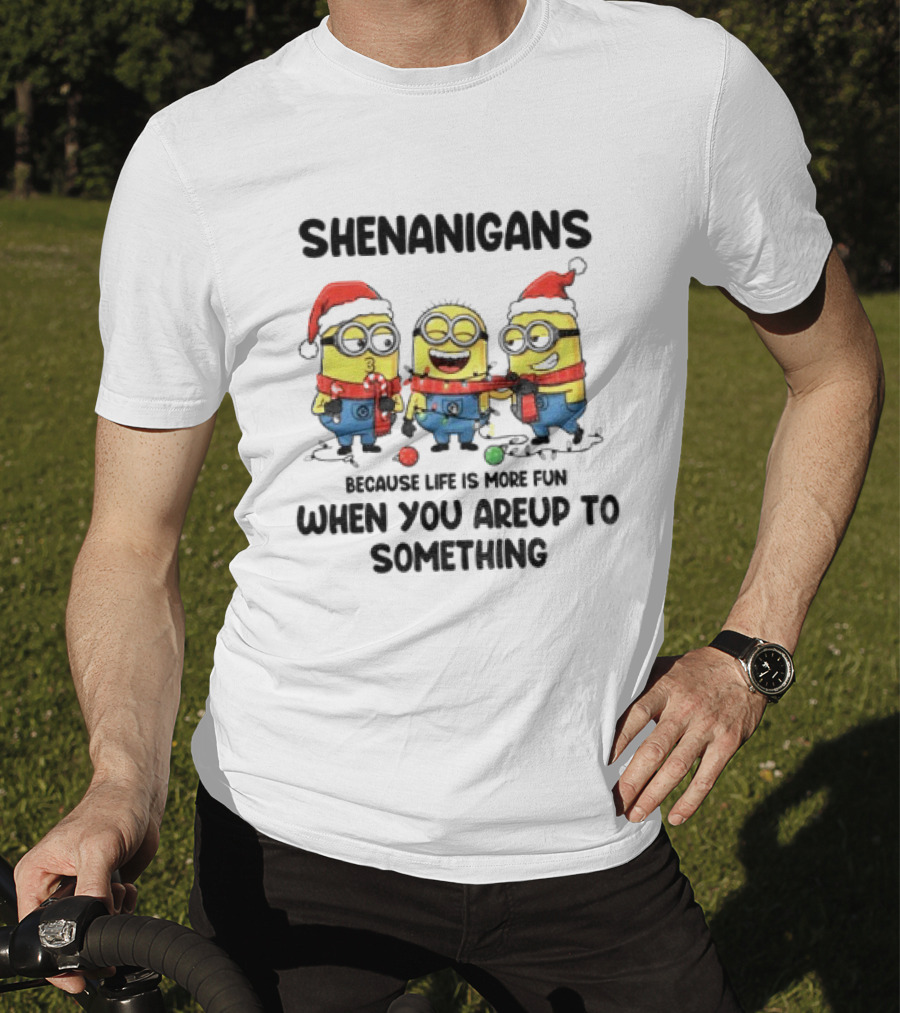 Minion Shenanigans Because Life Is More Fun When You Are Up To Something Merry Christmas T-Shirt