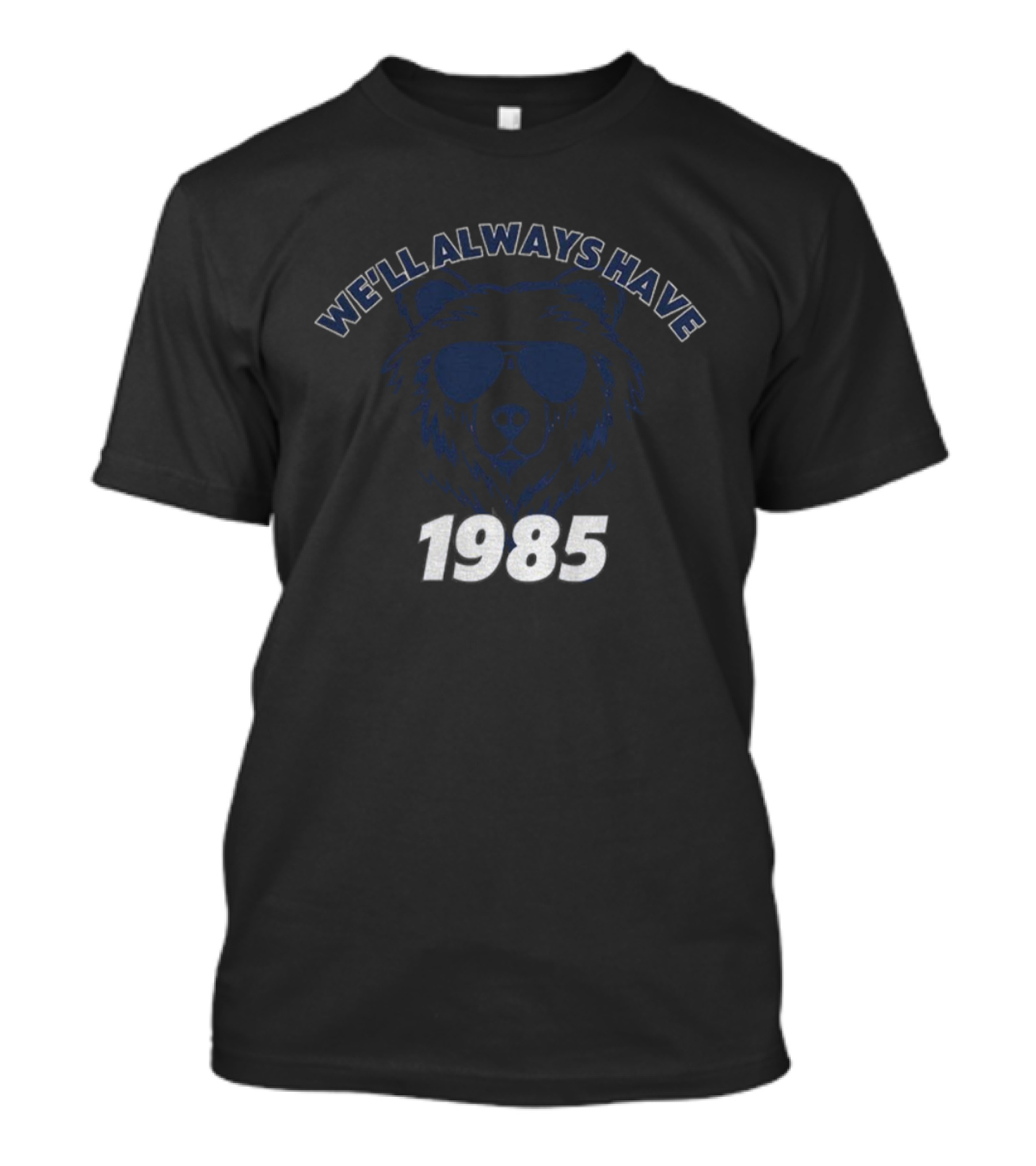 We’ll Always Have Bears 1985 Chicago Bears Football T-Shirt