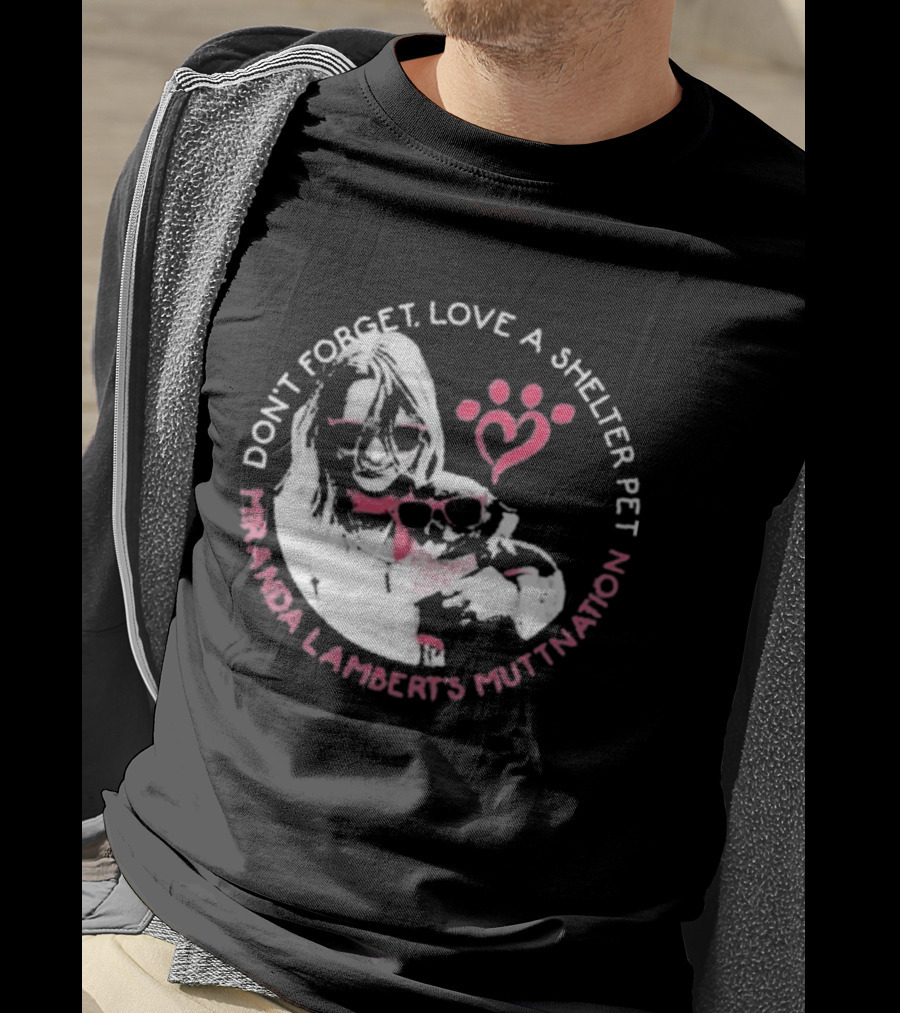 Don’t Forget Love A Shelter Pet Miranda Lambert MuttNation T-Shirt