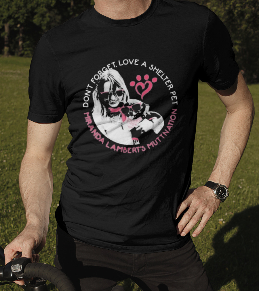 Don’t Forget Love A Shelter Pet Miranda Lambert MuttNation T-Shirt