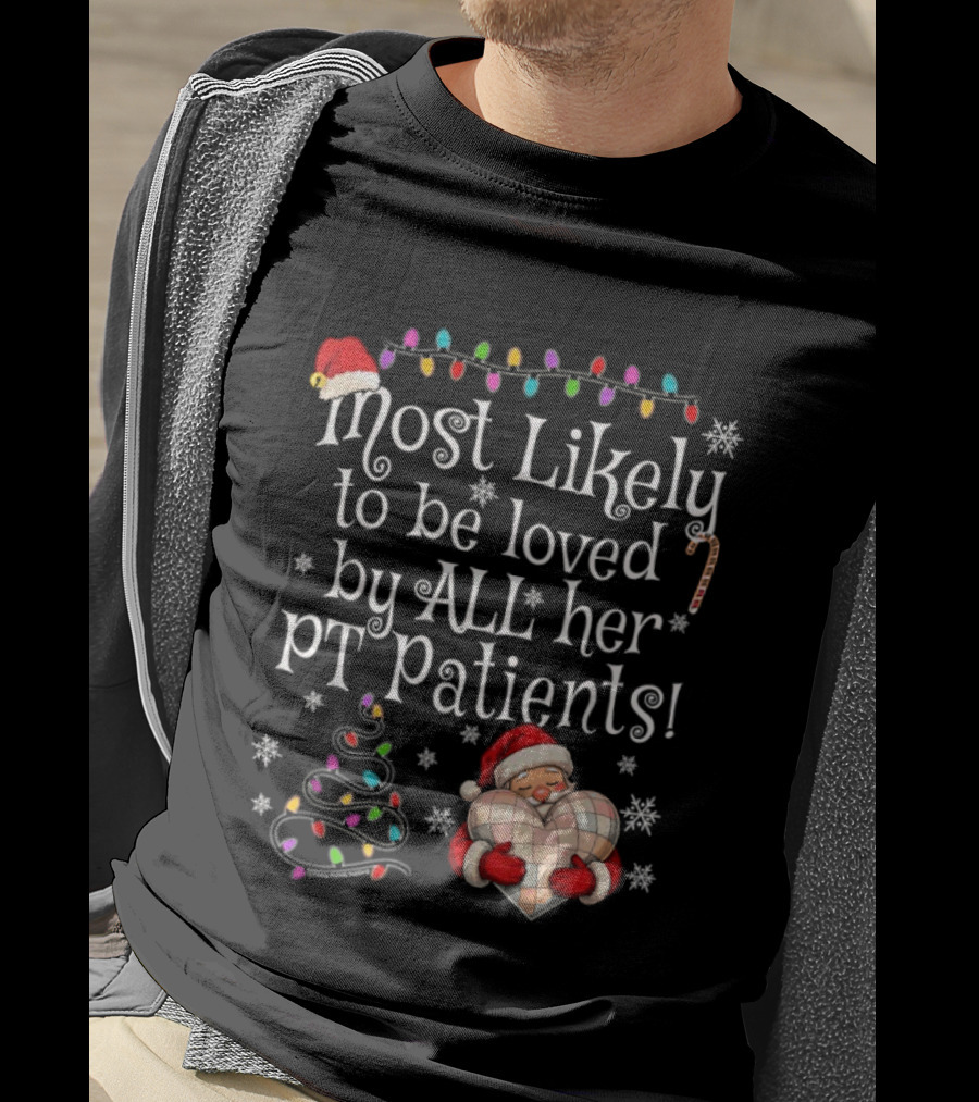 Most Likely To Be Loved By All Her PT Patients Santa Heart Christmas Lights Snowflakes T-Shirt