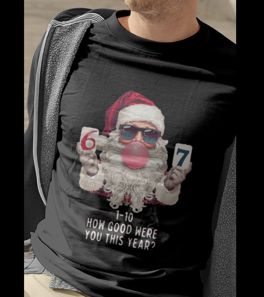 Santa Claus Bubblegum Christmas 6 7 How Good Were You This Year 1-10 T-Shirt
