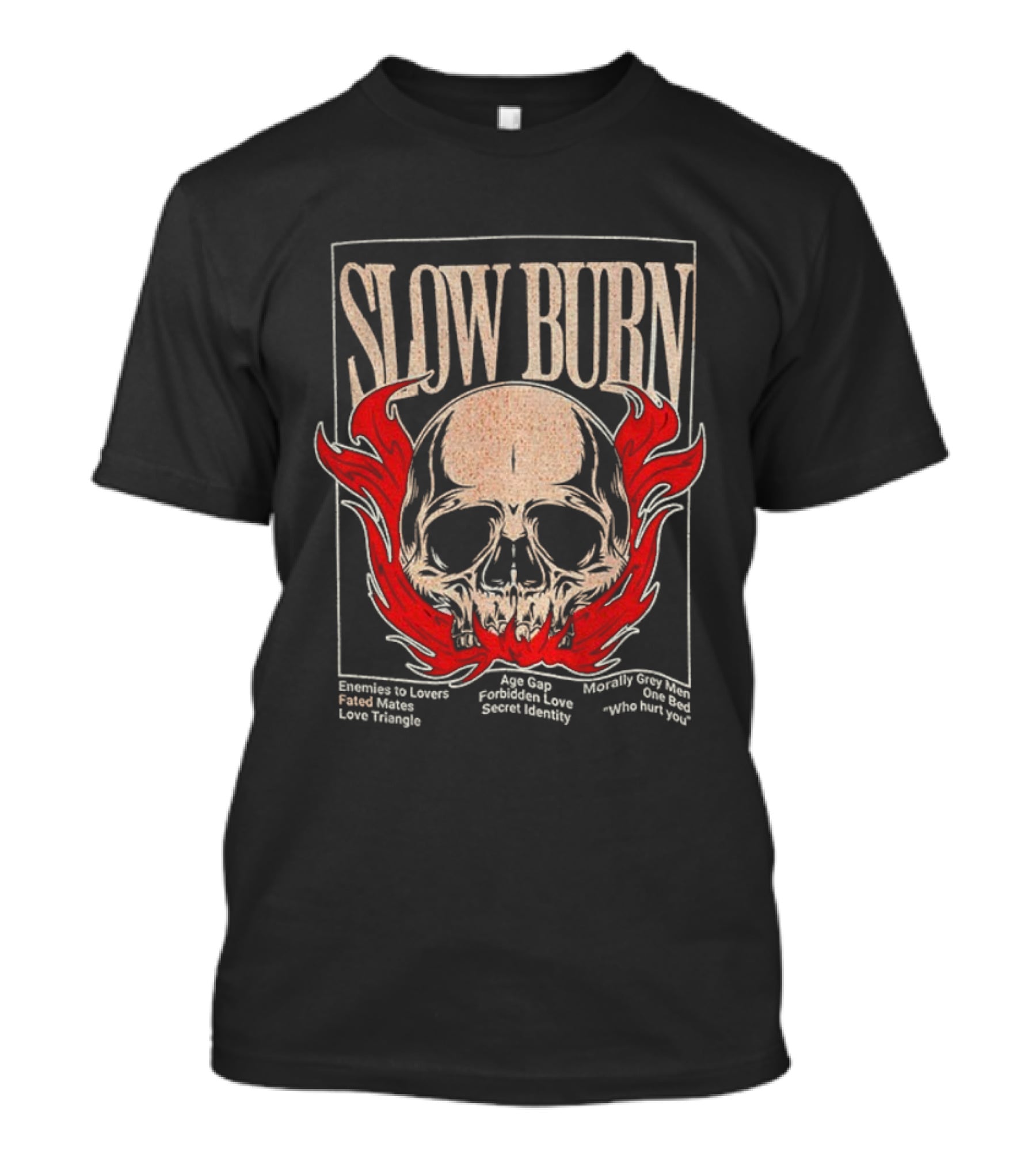 Slow Burn Skull Enemies To Lovers Fated Mates Love Triangle Age Gap Forbidden Love Secret Identity T-Shirt