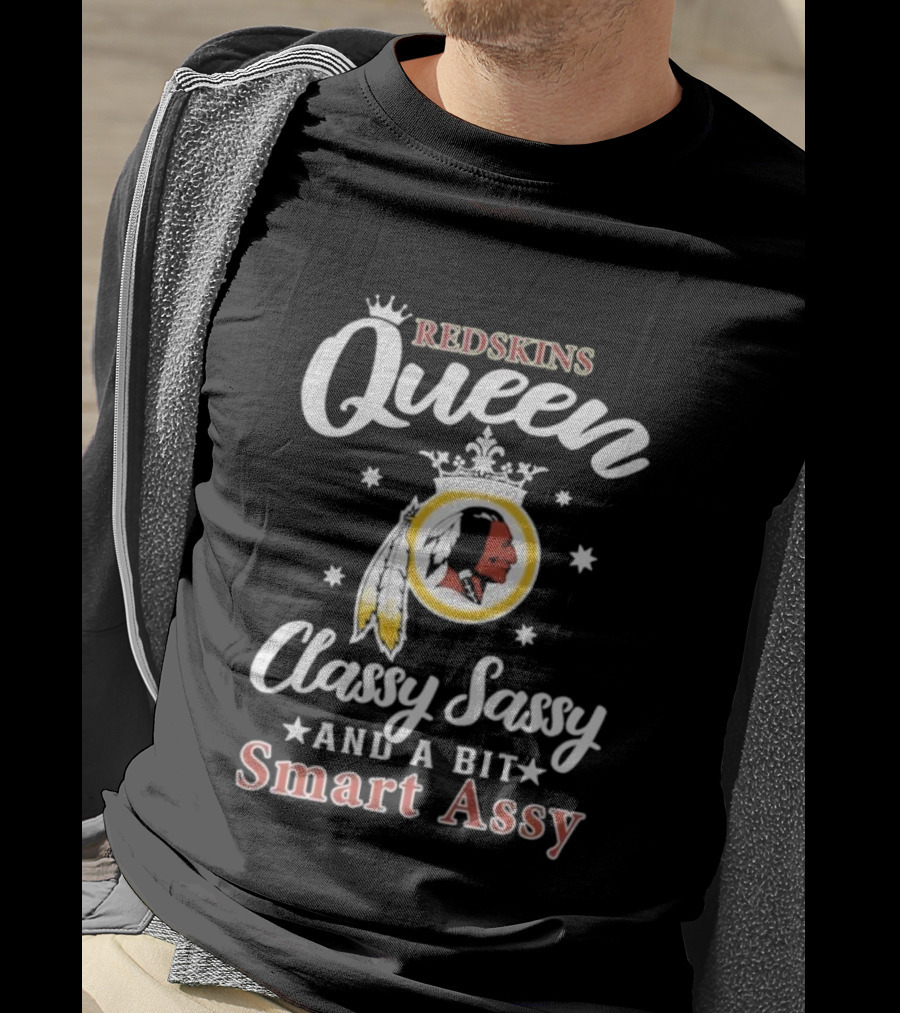 Redskins Queen Classy Sassy And A Bit Smart Assy T-Shirt