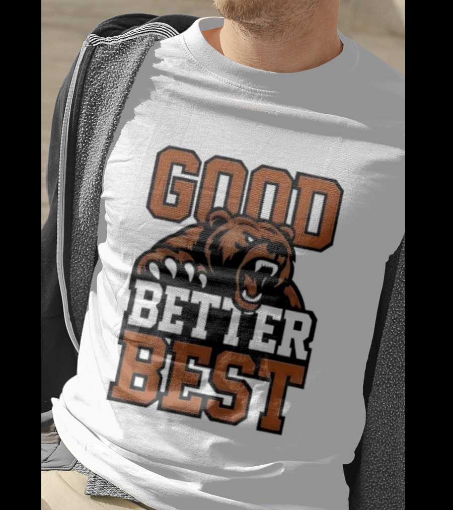 Bear Good Better Best Motivational Roaring Bear T-Shirt