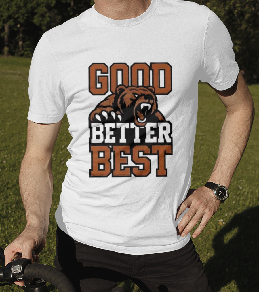 Bear Good Better Best Motivational Roaring Bear T-Shirt