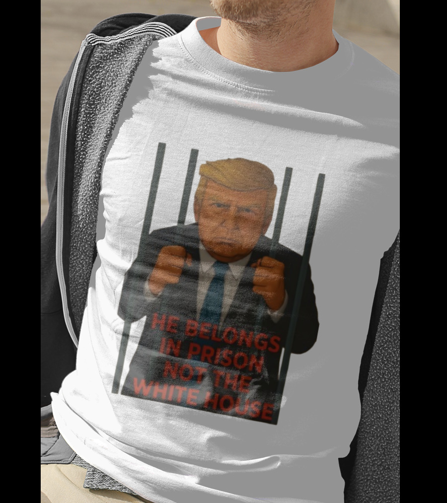 He Belongs In Prison Not The White House Trump Behind Bars T-Shirt