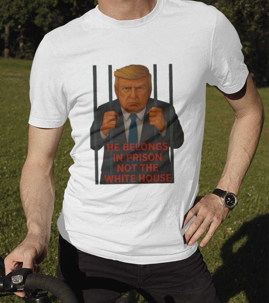 He Belongs In Prison Not The White House Trump Behind Bars T-Shirt