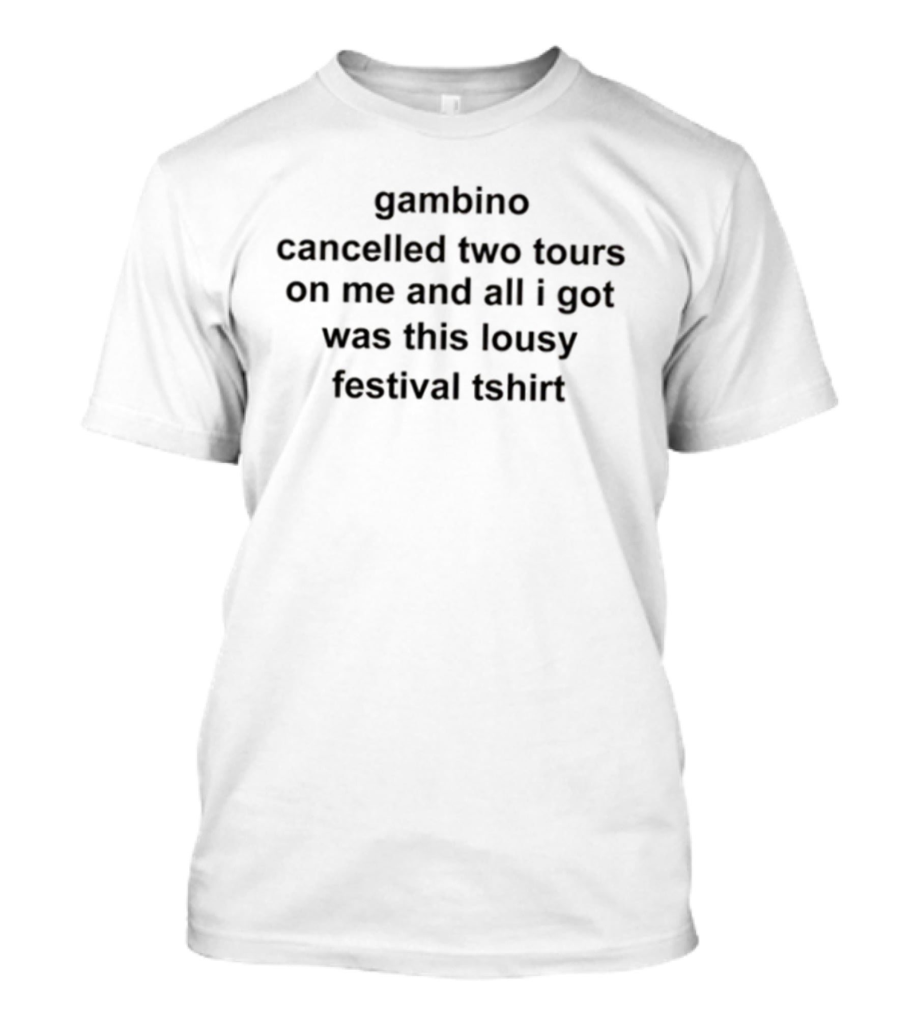 Gambino Cancelled Tours And All I Got Was This Lousy Festival T-Shirt
