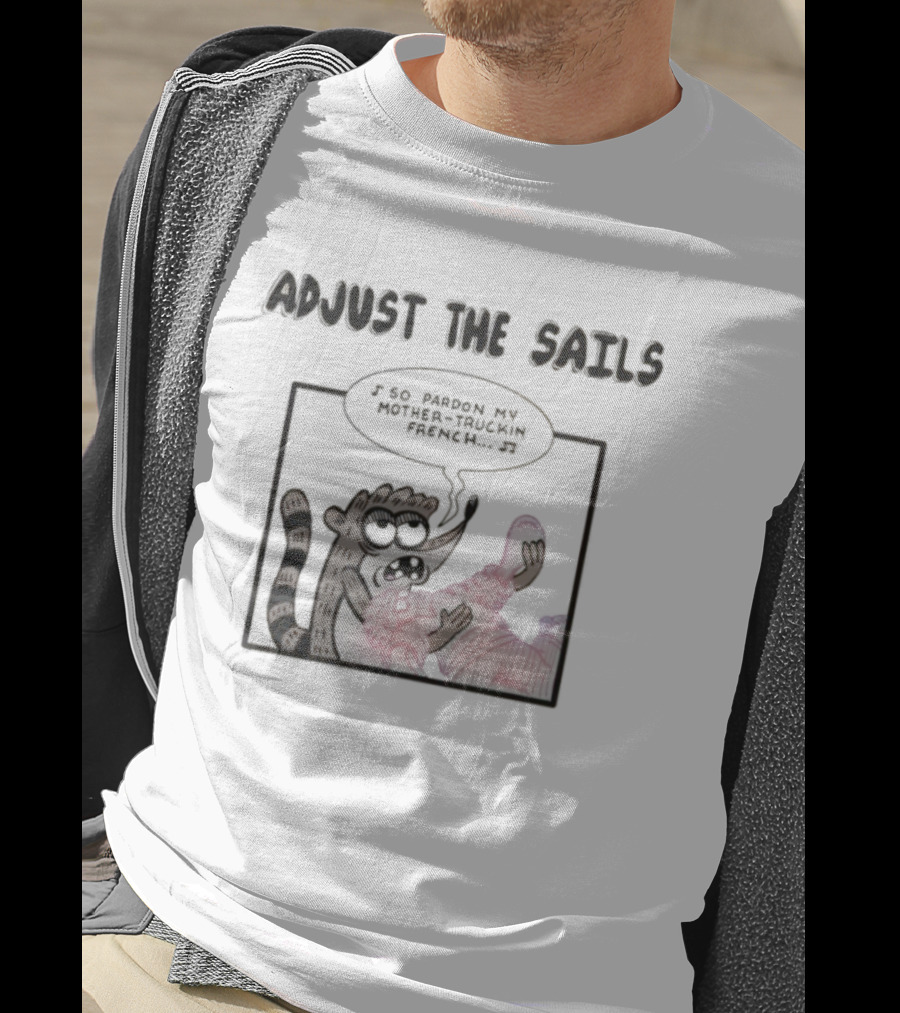 Rigby Adjust The Sails Pardon My Mother-Truckin French T-Shirt