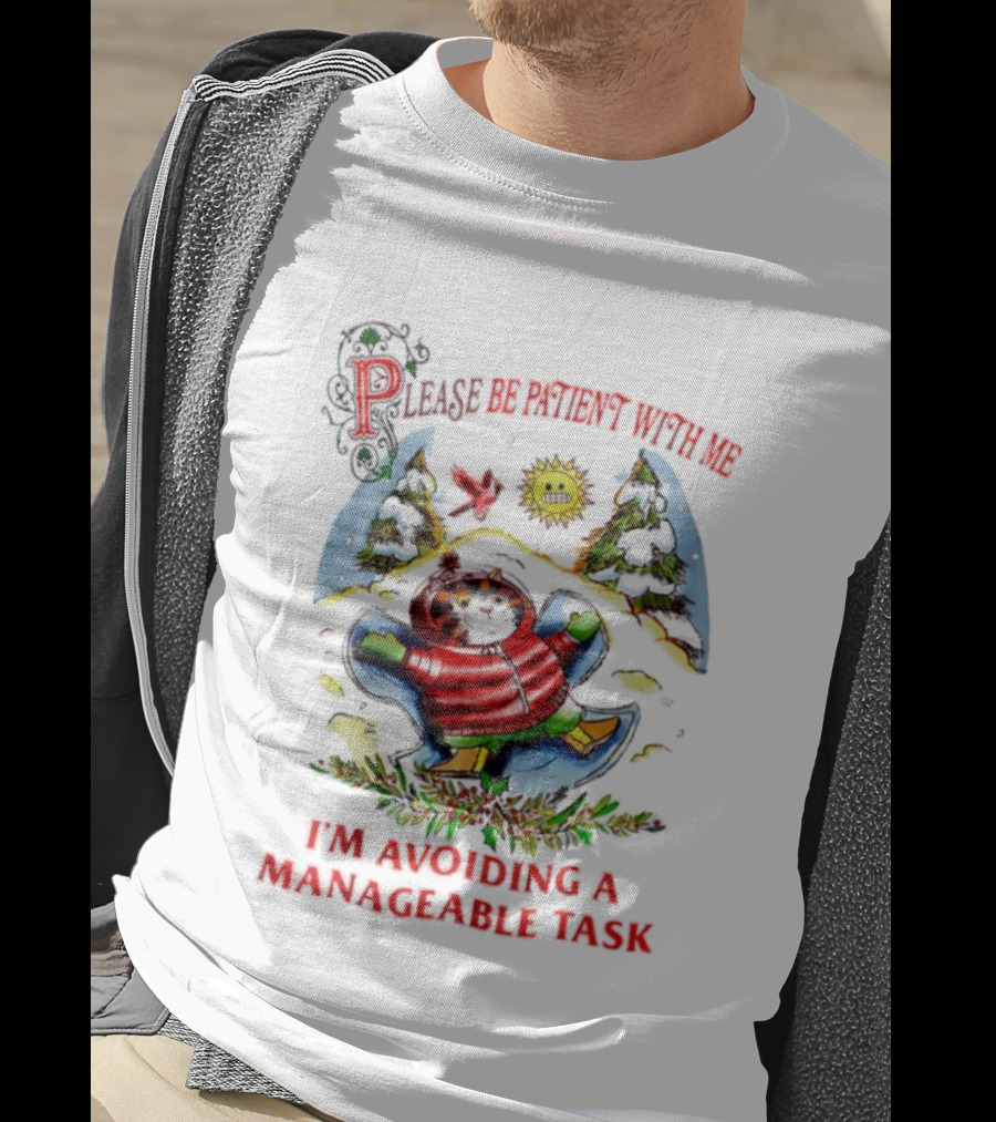 Christmas Cat Please Be Patient With Me I'm Avoiding A Manageable Task T-Shirt