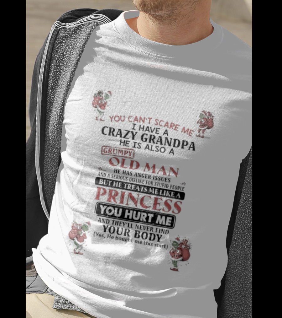 You Can’t Scare Me I’m A Crazy Grandpa Old Man With A Princess Version Grinch T-Shirt