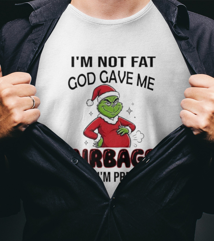 Grinch Santa Hat I'm Not Fat God Gave Me Airbags Cause I'm Precious T-Shirt