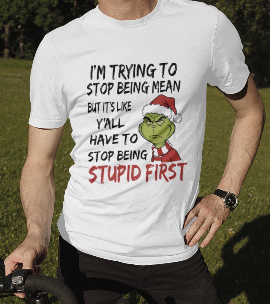 Grinch I'm Trying To Stop Being Mean Santa Hat Stupid First T-Shirt