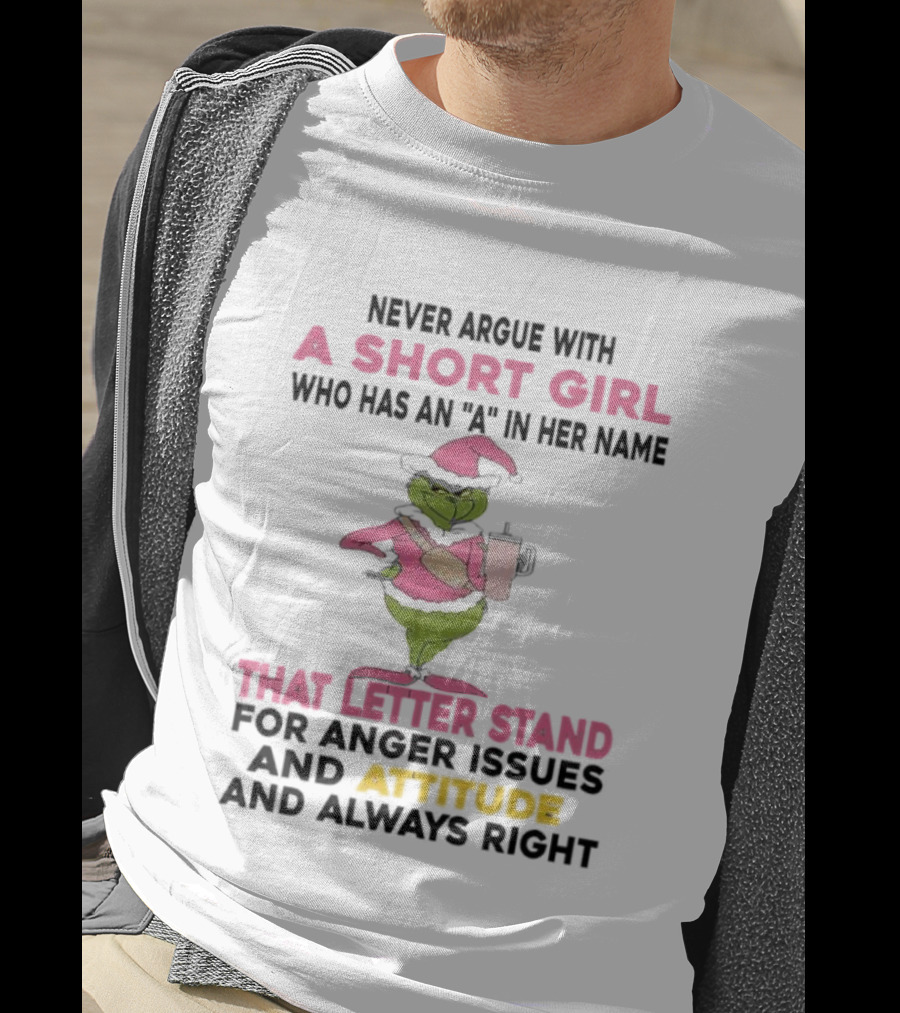 Grinch Pink Hat Never Argue With A Short Girl A In Her Name Attitude Always Right T-Shirt