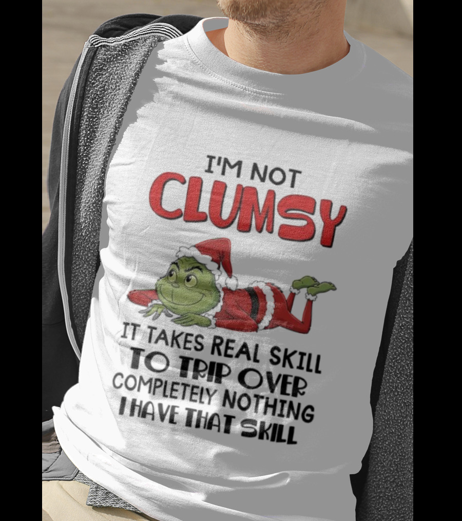 I'm Not Clumsy Grinch Santa Suit Real Skill To Trip Over Completely Nothing T-Shirt