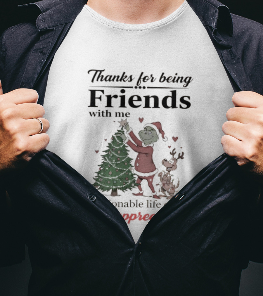 Thanks For Being Friends With Me Grinch Questionable Life Choice But I Appreciate It T-Shirt