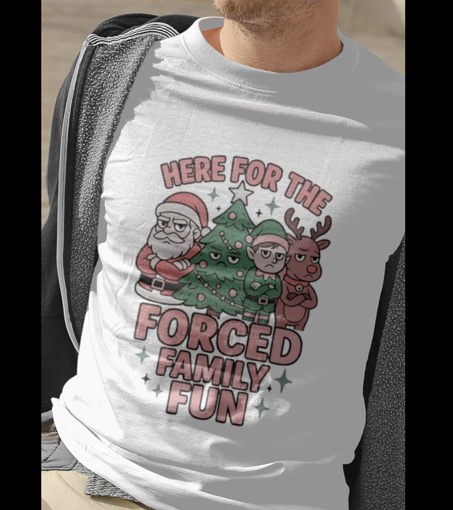 Here For The Forced Family Fun Santa Claus Christmas Tree Elf Reindeer T-Shirt