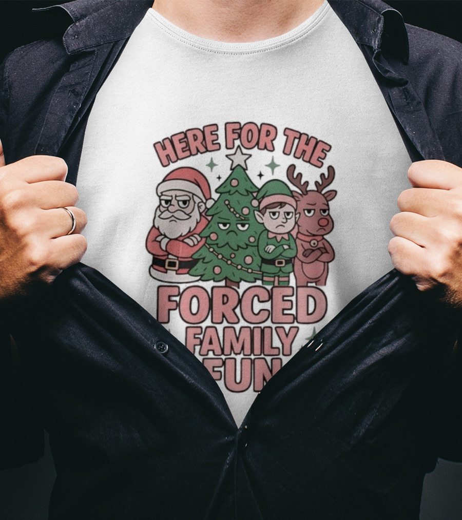 Here For The Forced Family Fun Santa Claus Christmas Tree Elf Reindeer T-Shirt