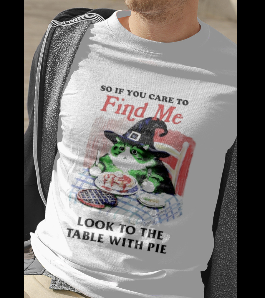Cat Witch’s Hat Find Me Look To The Table With Pie T-Shirt