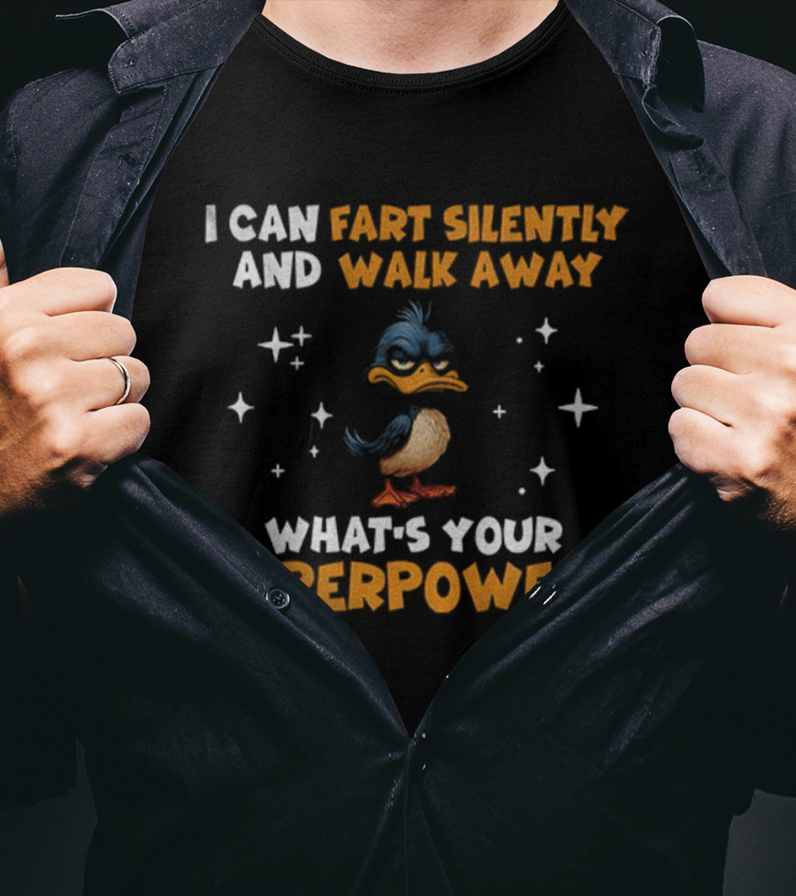 I Can Fart Silently And Walk Away What's Your Superpower Duck T-Shirt