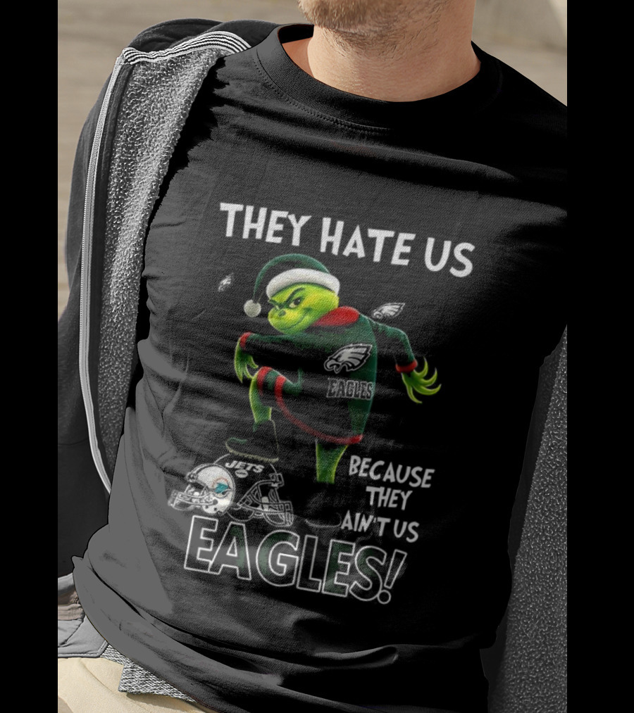 Grinch Christmas Philadelphia Eagles They Hate Us Because They Ain't Us T-Shirt