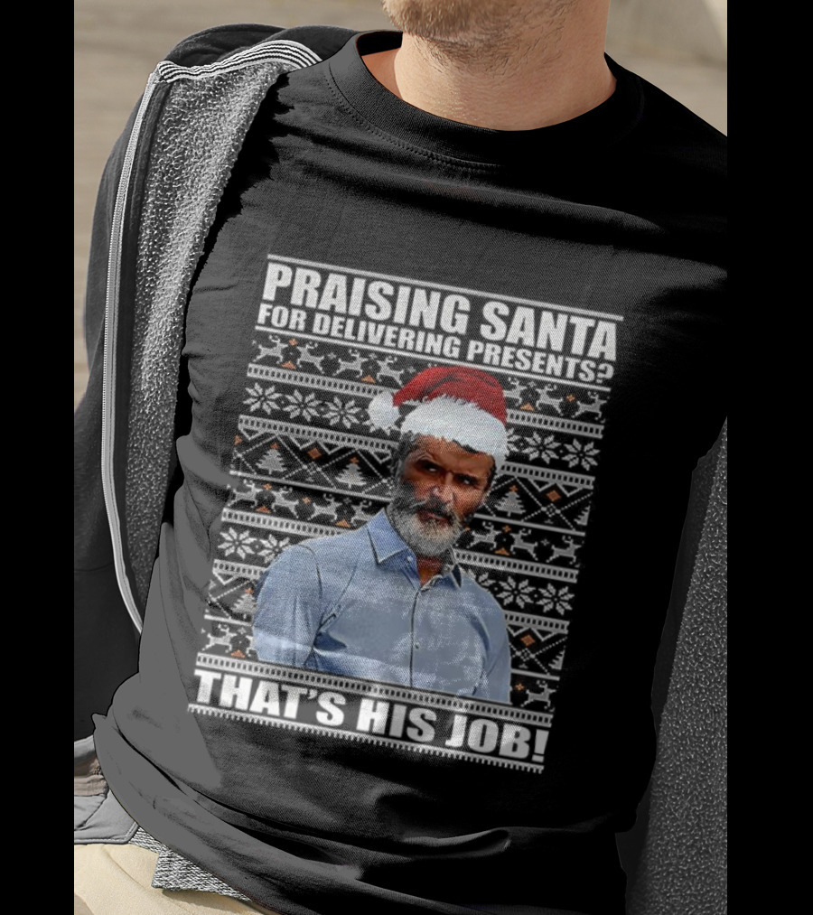 Praising Santa Ugly Christmas That's His Job Roy Keane Festive Humor T-Shirt
