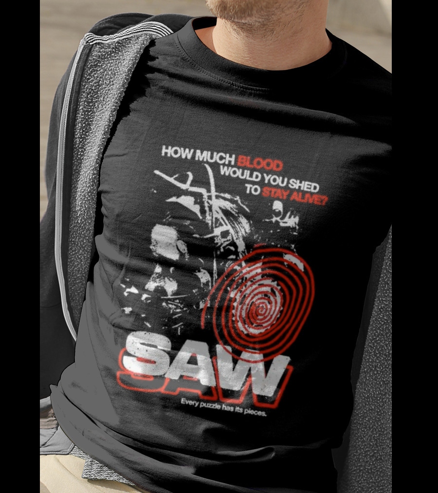 Saw 2004 How Much Blood Would You Shed Saw Every Puzzle Has Its Pieces T-Shirt