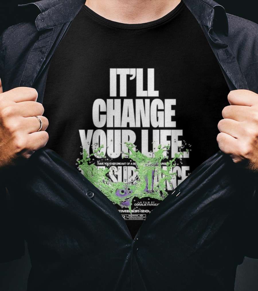 The Substance It'll Change Your Life A Film By Coralie Fargeat T-Shirt