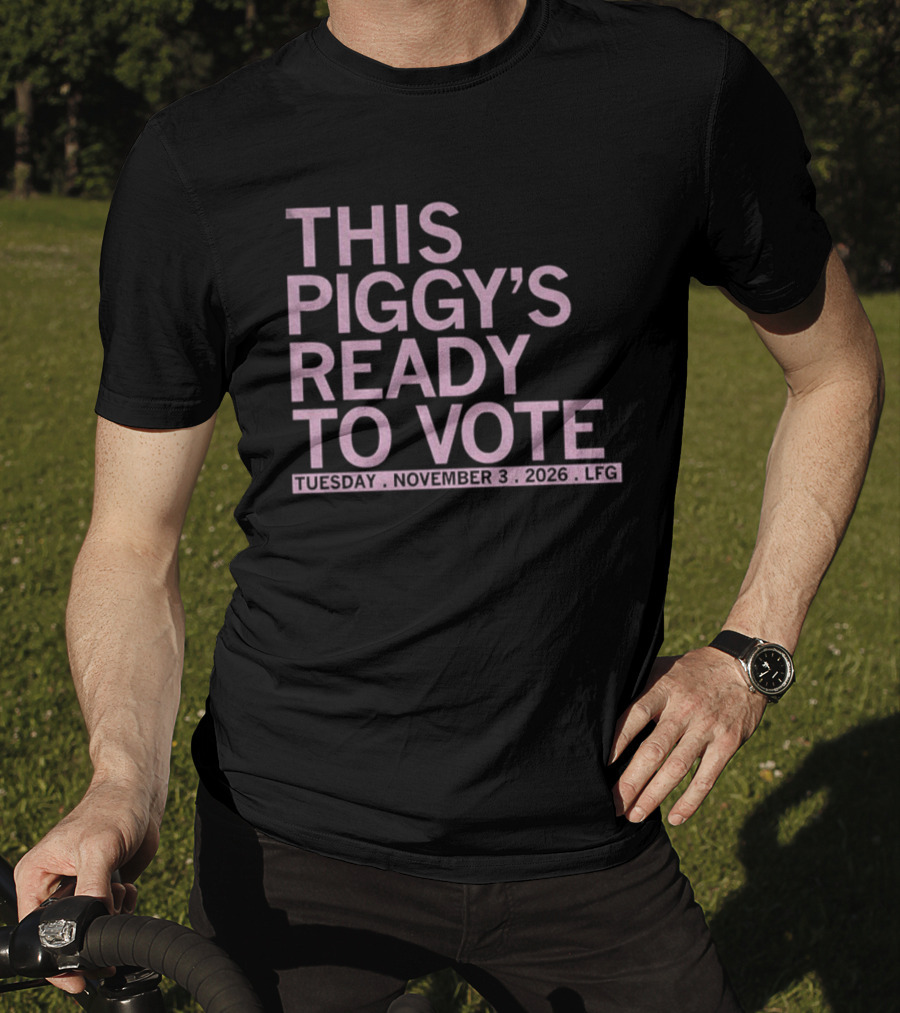 This Piggy's Ready To Vote Tuesday November 3 2026 LFG T-Shirt