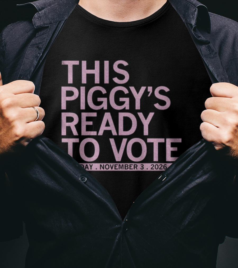 This Piggy's Ready To Vote Tuesday November 3 2026 LFG T-Shirt