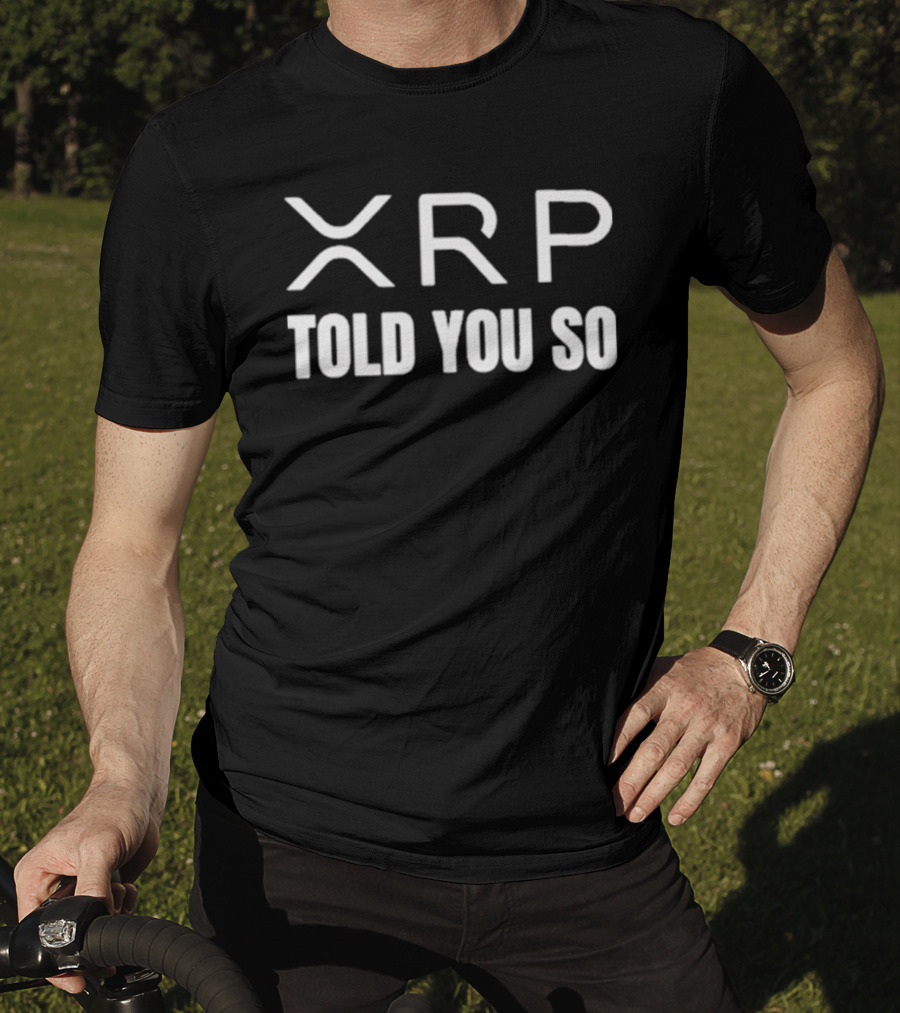 XRP Cryptocurrency Told You So Message T-Shirt
