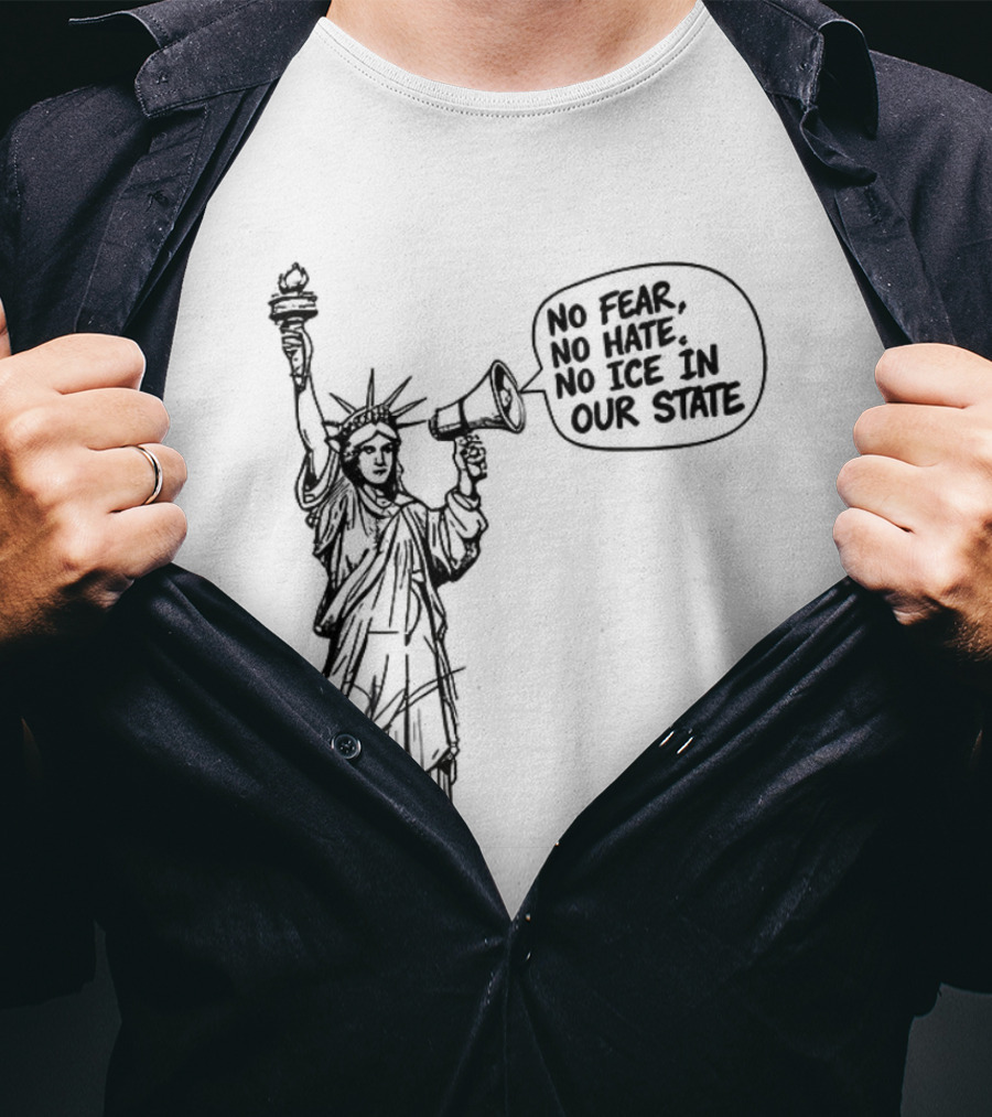 Statue Of Liberty No Fear No Hate No ICE In Our State T-Shirt