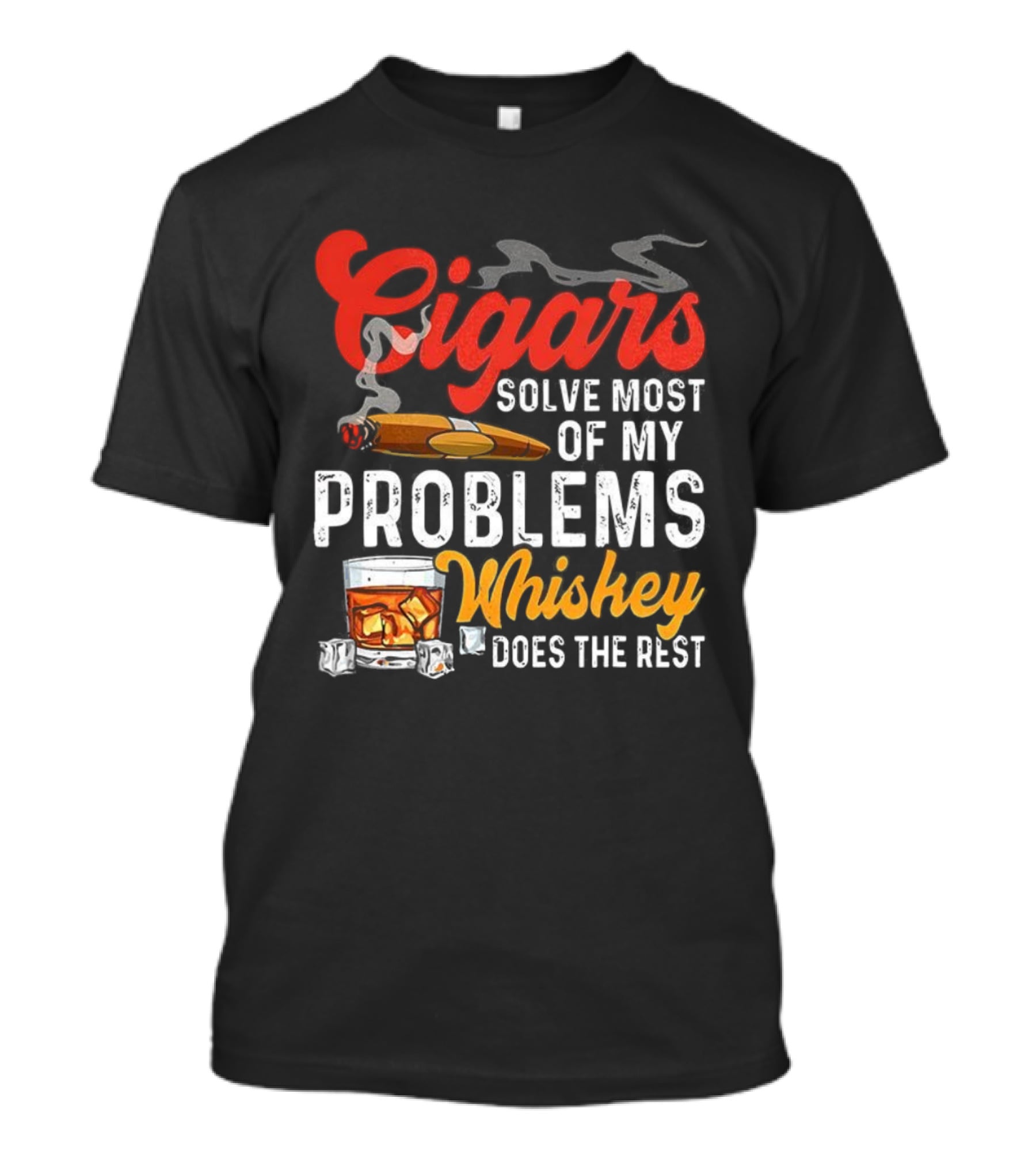 Cigars Solve Most Of My Problems Whiskey Does The Rest T-Shirt