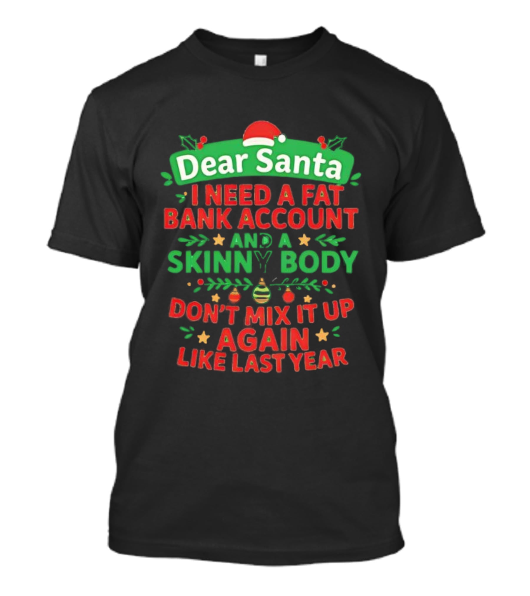 Dear Santa I Need A Fat Bank Account And A Skinny Body Don't Mix It Up Again Like Last Year T-Shirt