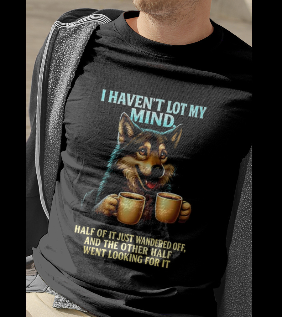 Husky Coffee Lover I Haven’t Lost My Mind Half Just Wandered Off T-Shirt