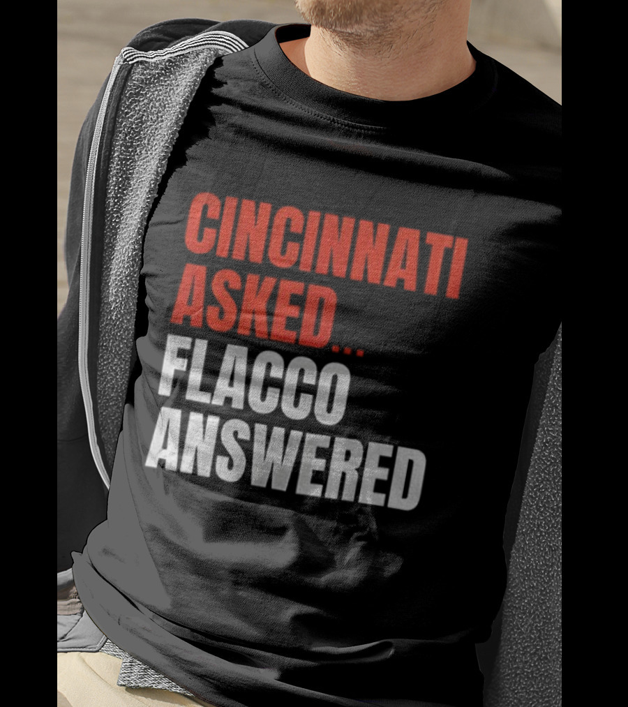 Cincinnati Asked Flacco Answered Joe Flacco Cincinnati Bengals T-Shirt