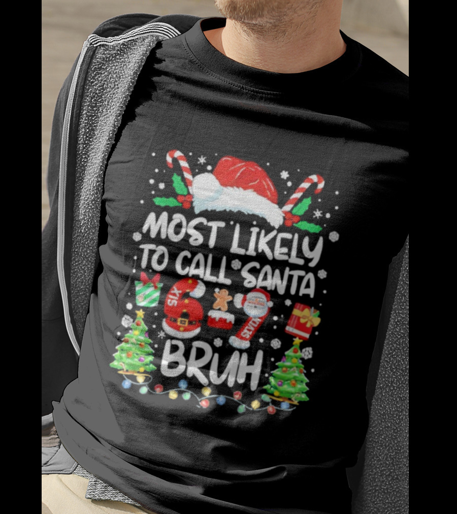 Most Likely To Call Santa 6ix 7even Bruh Christmas Candy Canes Snowflakes Trees T-Shirt