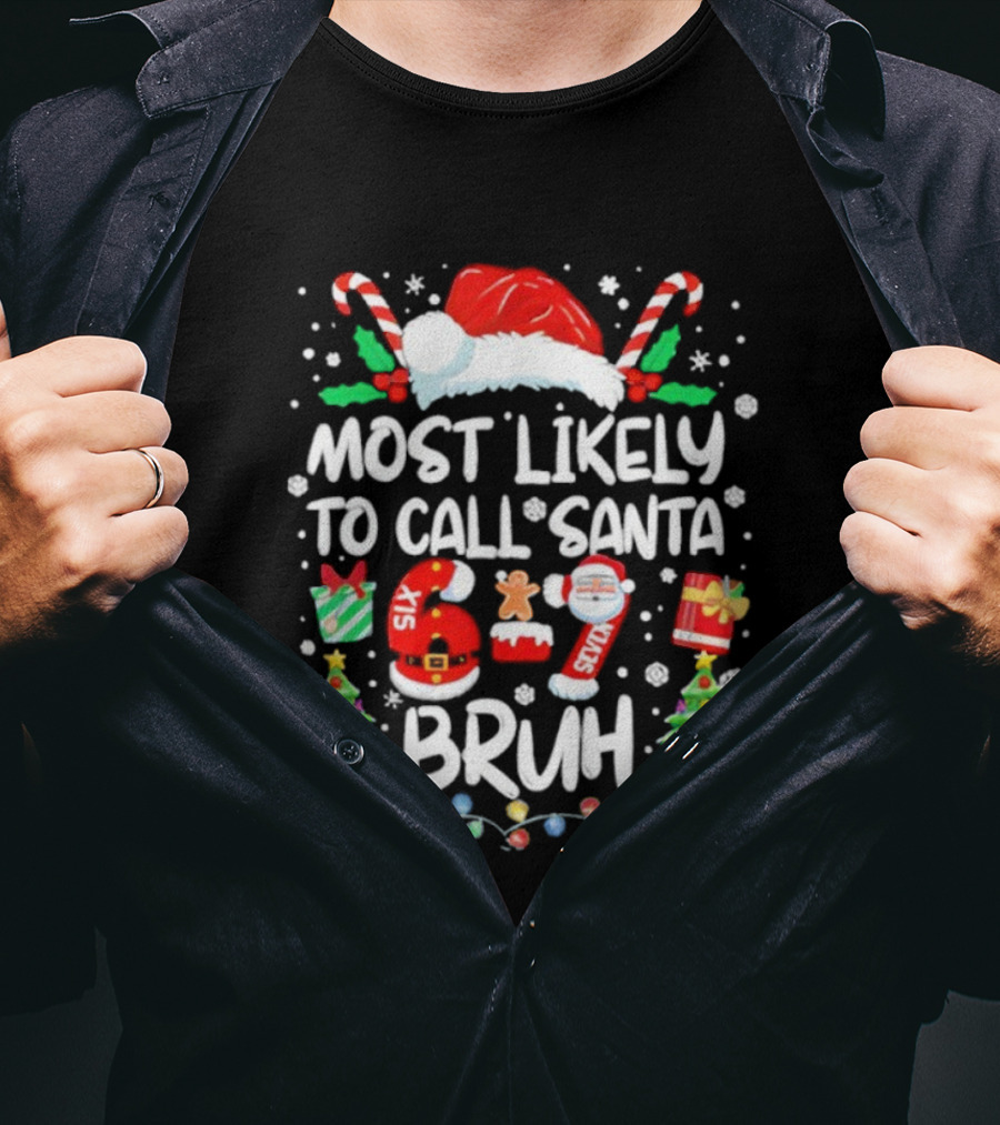 Most Likely To Call Santa 6ix 7even Bruh Christmas Candy Canes Snowflakes Trees T-Shirt