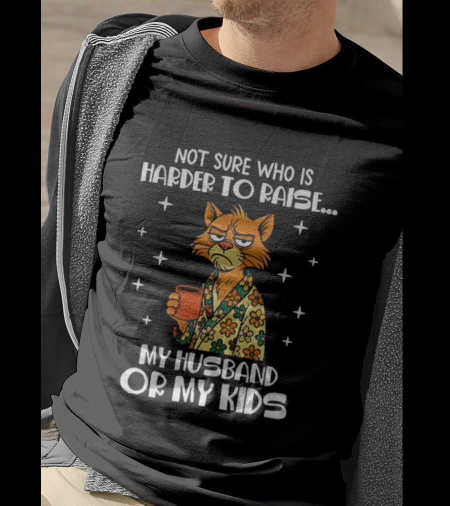 Not Sure Who Is Harder To Raise My Husband Or My Kids Sad Cat Coffee Lover T-Shirt