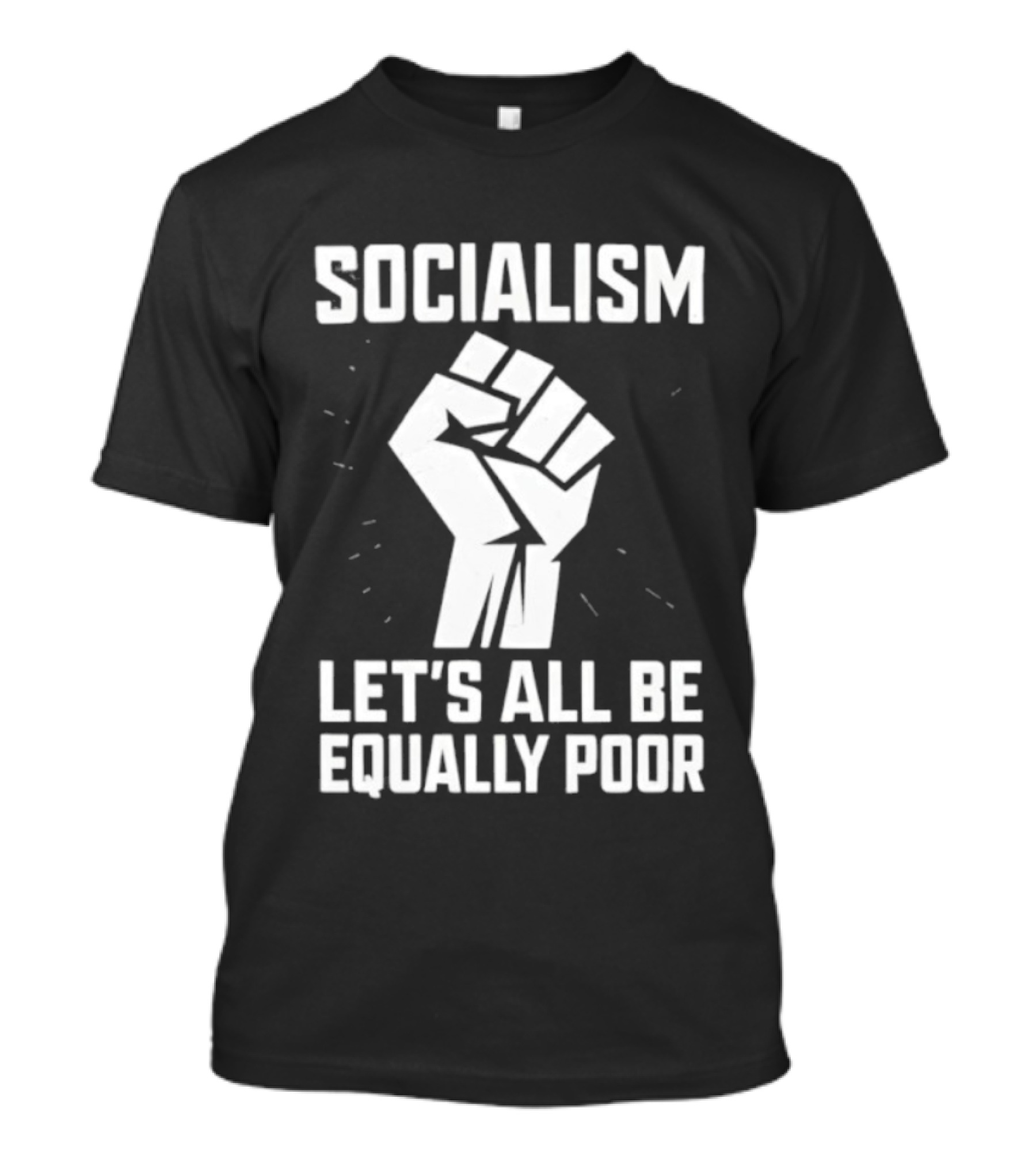 Socialism Let's All Be Equally Poor Fist Symbol T-Shirt