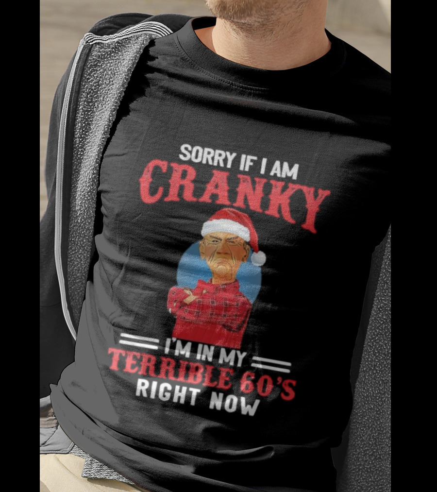 Sorry If I Am Cranky I’m In My Terrible 60’s Right Now Christmas Santa Hat T-Shirt