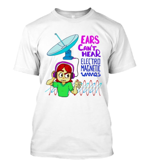 Ears Can’t Hear Electro Magnetic Waves Cartoon Headphones Dish Antenna T-Shirt