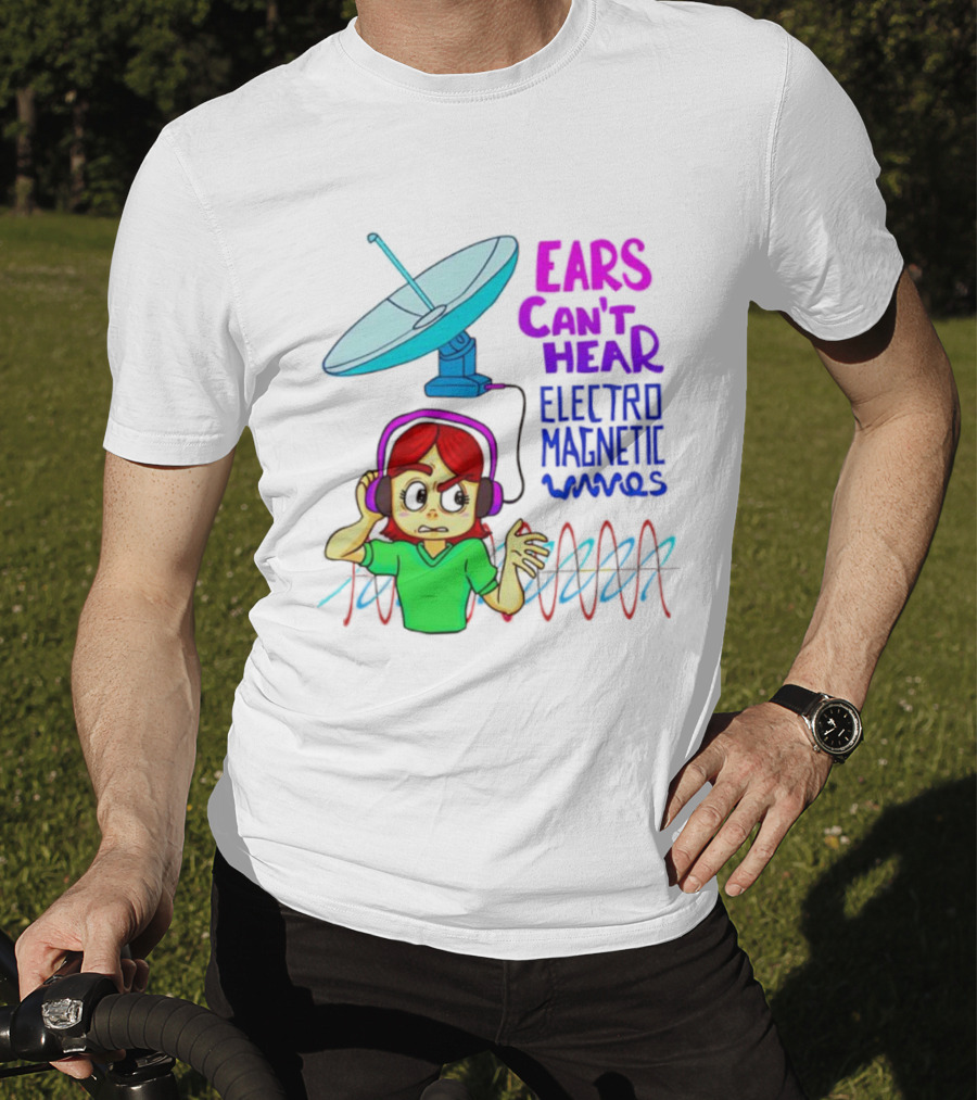 Ears Can’t Hear Electro Magnetic Waves Cartoon Headphones Dish Antenna T-Shirt