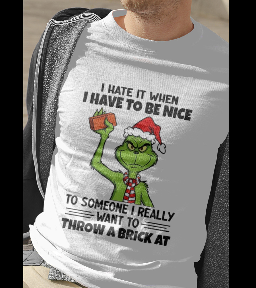 Grinch Santa Hat I Hate It When I Have To Be Nice To Someone Christmas Brick T-Shirt