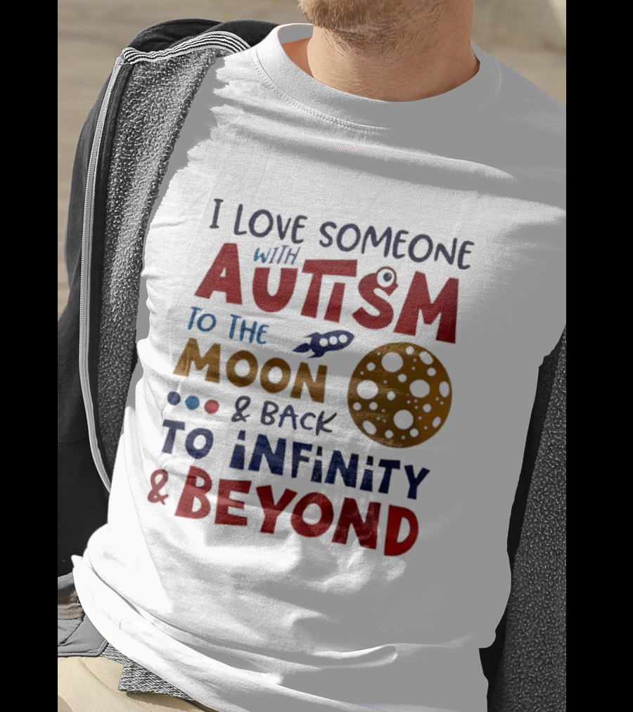 I Love Someone With Autism To The Moon And Back To Infinity And Beyond Rocket Moon T-Shirt
